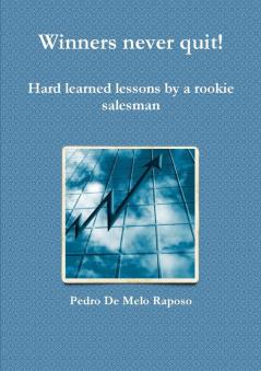 Winners never quit! Hard learned lessons by a rookie salesman