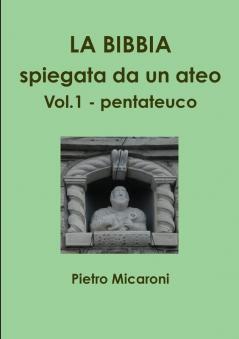 La Bibbia spiegata da un ateo Vol.1  (pentateuco)