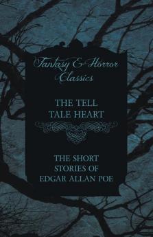 The Tell Tale Heart - The Short Stories of Edgar Allan Poe (Fantasy and Horror Classics)