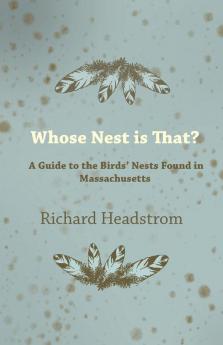 Whose Nest is That - A Guide to the Birds' Nests Found in Massachusetts