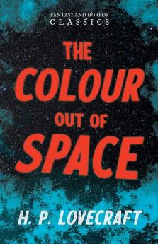 The Colour Out of Space: With a Dedication by George Henry Weiss