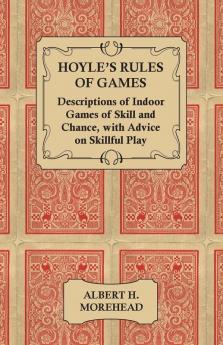 Hoyle's Rules of Games - Descriptions of Indoor Games of Skill and Chance With Advice on Skillful Play