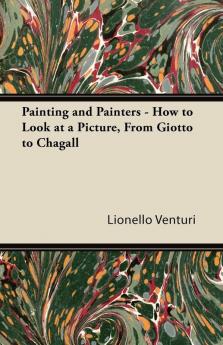 Painting and Painters - How to Look at a Picture From Giotto to Chagall