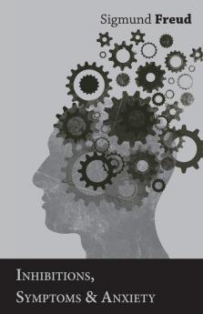 Inhibitions Symptoms and Anxiety - The International Psycho-Analytical Library No. 28