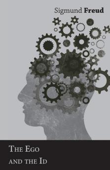 The Ego and The Id - The International Psycho-Analytical Library No. 12
