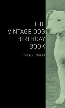 The Vintage Dog Birthday Book - The Bull Terrier