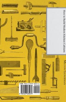 How to Build Modern Kitchen Cabinets - Complete Instructions Working Drawings and Lists of Materials for the Eleven Most Popular Styles in Sizes to Suit Any Kitchen - Sink Units Cupboards and Drawer Cabinets and Others