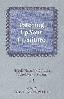 Patching Up Your Furniture - Simple Fixes for Common Upholstery Problems