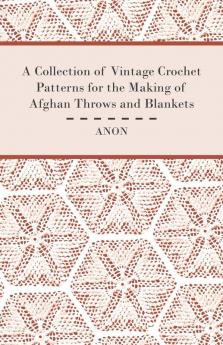 A Collection of Vintage Crochet Patterns for the Making of Afghan Throws and Blankets