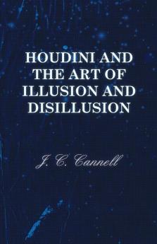 Houdini and the Art of Illusion and Disillusion