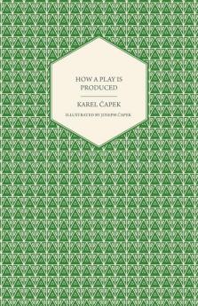 How a Play is Produced - Illustrated by Joseph Capek