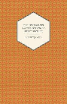 The Finer Grain (A Collection of Short Stories)