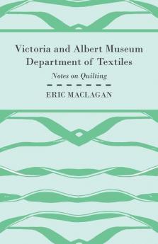 Victoria and Albert Museum Department of Textiles - Notes on Quilting