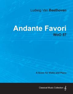 Andante Favori - A Score for Violin and Piano WoO 57 (1804): With a Biography by Joseph Otten