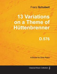 13 Variations on a Theme of Huttenbrenner D.576 - For Solo Piano