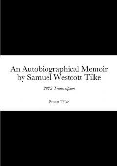 An Autobiographicam Memoir by Samuel Westcott Tilke
