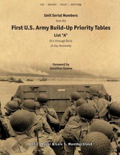 Unit Serial Numbers from the First U.S. Army Build-Up Priority Tables List A D+1 through D+14 D-Day (Normandy) - Top Secret - BIGOT NEPTUNE