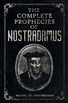 The Complete Prophecies of Nostradamus