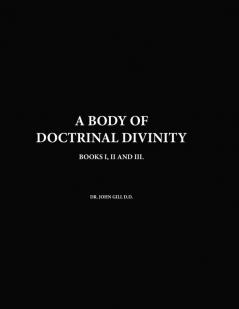 A Body Of Doctrinal Divinity Books III and III By Dr. John Gill D.D.