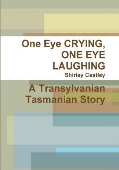 One Eye CRYING ONE EYE LAUGHING A Transylvanian Tasmanian Story