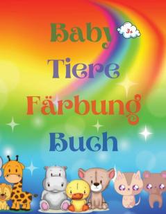 Baby Tiere Farbung Buch: Adorable Baby Animals Coloring Book aged 3+ - Adorable and Super Cute Baby Woodland Animals - Animal Coloring Book: Für ... - Baby-Tiere-Malbuch für Mädchen und Jungen