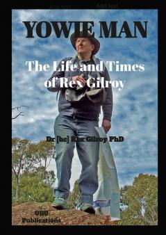 YOWIE MAN - THE LIFE AND TIMES OF REX GILROY.