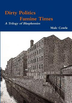 Dirty Politics - Famine Times - A Trilogy of Blasphemies