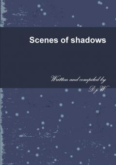 Scenes of shadows