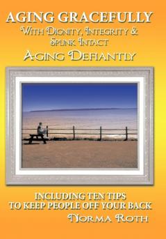 Aging Gracefully with Dignity Integrity & Spunk Intact