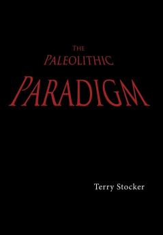 The Paleolithic Paradigm