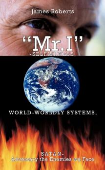 "Mr.I"-Selfishness World-Worldly Systems Satan-Adversary the Enemies We Face