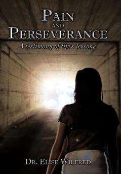 Pain and Perseverance-A testimony of life's lessons