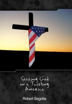 Seeking God in a Twisting America