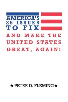 America's 25 Issues to Fix and Make the United States Great Again!