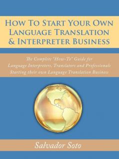 How To Start Your Own Language Translation & Interpreter Business