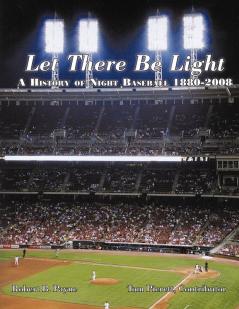 Let There Be Light: A History of Night Baseball 1880-2008