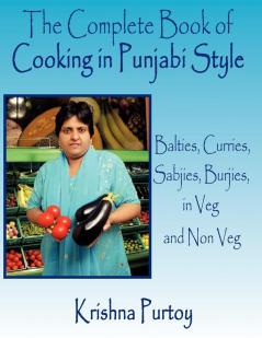 The Complete Book of Cooking in Punjabi Style: Balties Curries Sabjies Burjies in Veg and Non Veg