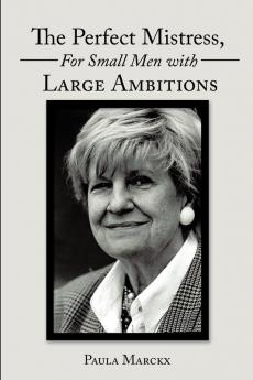 The Perfect Mistress for Small Men with Large Ambitions