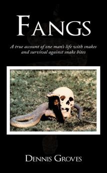 Fangs: A True Account of One Man's Life with Snakes and Survival Against Snake Bites