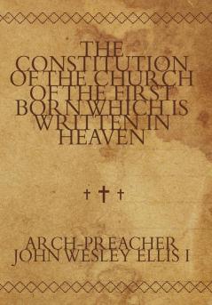 The Constitution of the Church of the First Born Which Is Written in Heaven