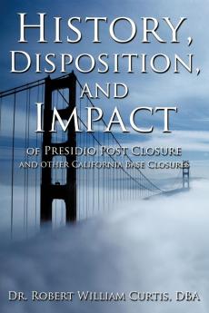 History Disposition and Impact of Presidio Post Closure and Other California Base Closures