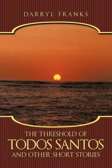 The Threshold of Todos Santos and Other Short Stories