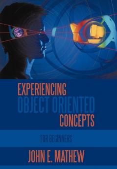 Experiencing Object Oriented Concepts: For Beginners