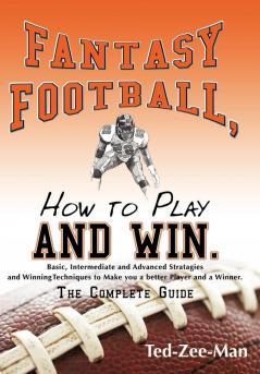 Fantasy Football How to Play and Win.
