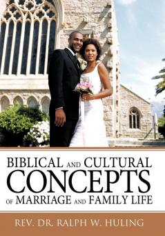 Biblical and Cultural Concepts of Marriage and Family Life