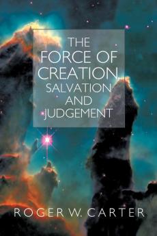 The Force of Creation Salvation and Judgement