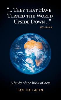 ...They That Have Turned the World Upside Down... Acts 17