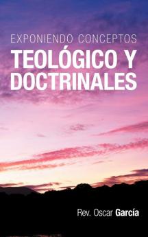 Exponiendo Conceptos Teologico y Doctrinales