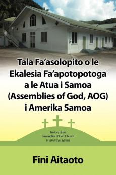 Tala Fa'asolopito O Le Ekalesia Fa'apotopotoga a Le Atua I Samoa (Assemblies of God Aog) I Amerika Samoa