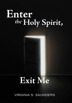Enter the Holy Spirit Exit Me